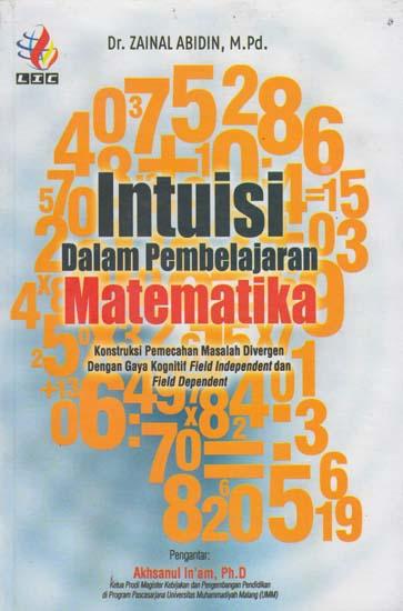 Intuisi dalam Pembelajaran Matematika : Konstruksi Pemecahan Masalah Divergen Dengan Gaya Kognitif Field Independent dan Field Dependent