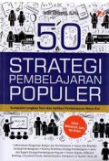 50 Strategi Pembelajaran Populer : Kumpulan Lengkap Teori Dan Aplikasi Pembelajaran Masa Kini