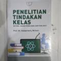Penelitian Tindakan Kelas : Metode,Kaidah Penulisan Dan Publiskasi