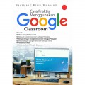 Cara Praktis Menggunakan Google Classroom