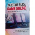 Jangan Suka Game Online : Pengaruh Game Online Dan Tindakan Pencegahan