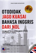 Otodidak Jago Kuasai Bahasa Inggris Dari Nol : Cara Belajar Bahasa Inggris Secara Otodidak Super Lengkap & Praktis