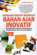 Panduan Kretif Membuat Bahan Ajar Inovatif : Menciptakan Metode Pembelajaran Yang Menarik Dan Menyenangkan