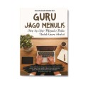 Guru Jago Menulis : Step By Step Menulis Buku Untuk Guru Hebat