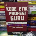 Kode Etik Profesi Guru : Legalitas, Realitas, dan Harapan Wacana untuk Menunjang dan Menjadikan Guru Profesional