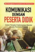 Seri Peningkatan Kompetensi Dan Kinerja Guru : Komunikasi Dengan Peseta Didik Dalam Rangka Implementasi Standar Proses Pendidikan Siswa