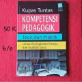 Kupas Tuntas Kompetensi Pedagogik : Teori Dan Praktik Untuk Peningkatan Kinerja Dan Kualitas Guru