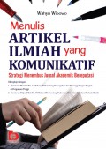 Menulis Artikel Ilmiah Yang Komunikatif : Strategi Menembus Jurnal Akademik Bereputasi