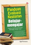Panduan Evaluasi Kegiatan Belajar-Mengajar : Teknik Membuat Evaluasi Berbagai Model Soal