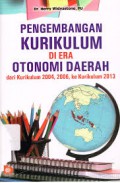 Pengembangan Kurikulum Di Era Otonomi Daerah : Dari Kurikulum 2004,2006 Ke Kurikulum 2013