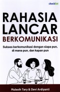 Rahasia Lancar Berkomunikasi : Sukses Berkomunikasi Dengan Siapa Pun , Dimana Pun Dan Kapan Pun