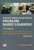 Strategi Pembelajaran Dengan Problem Based Learing : Itu Perlu Untuk Meningkatkan Profesionalitas Guru (Edisi Kedua)