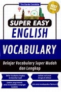 Super Easy English Vocabulary : Belajar Vocabulary Super Mudah Dan Lengkap