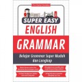 Super Easy Grammar : Belajar Grammar Super Mudah Dan Lengkap