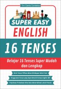Super Easy English 16 Tenses : Belajar 16 Tenses Super Mudah Dan Lengkap