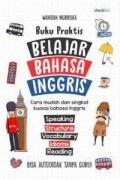 Buku Praktis Belajar Bahasa Inggris : Cara Mudah Dan Singkat Kuasai Bahasa Inggris