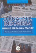 Jurnalistik Indonesia Menulis Berita dan Feature Panduan Praktis jurnalis Profesional