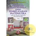 Media dan Alat Peraga dalam Pembelajaran Matematika : Untuk Guru, Calon Guru, Orang Tua, dan Para Pecinta Matematika