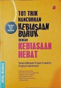 101 Trik Hancurkan Kebiasaan Buruk Dengan Kebiasaan Hebat : Rahasia Menjadi Pribadi Produktif, Progresif Dan Kreatif