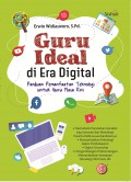 Guru Ideal Di Era Digital : Panduan Pemanfaatan Teknologi Untuk Guru Masa Kini