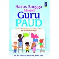 Harus Bangga Menjadi Guru PAUD : Panduan Praktis Mengenai Tumbuh Kembang Dan Belajar Anak Usis Dini