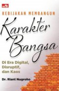 Kebijakan Membangun Karakter Bangsa Di Era Digital, Disruptif Dan Kaos