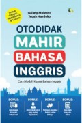 Otodidak Mahir Bahasa Inggris : Cara Mudah Kuasai Bahasa Inggris