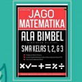 Jago Matematika Ala Bimbel (Bimbingan Belajar) SMA Kelas 1,2,& 3